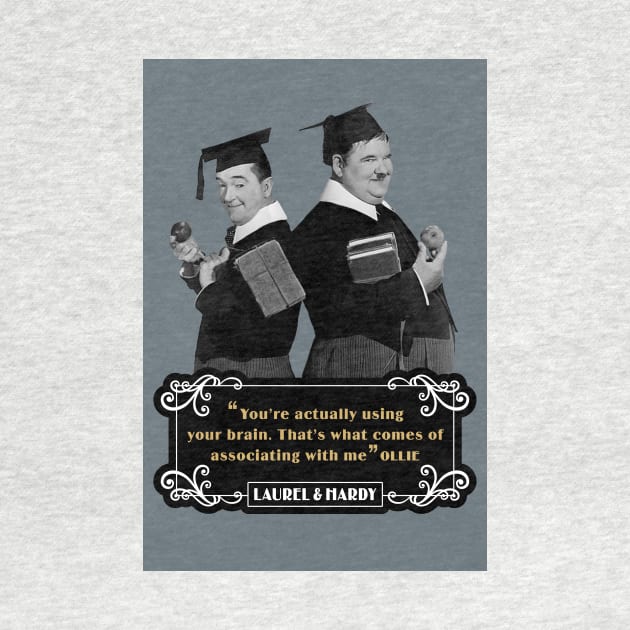 Laurel & Hardy Quotes: 'You're Actually Using Your Brain. That's What Comes Of Associating With Me' by PLAYDIGITAL2020